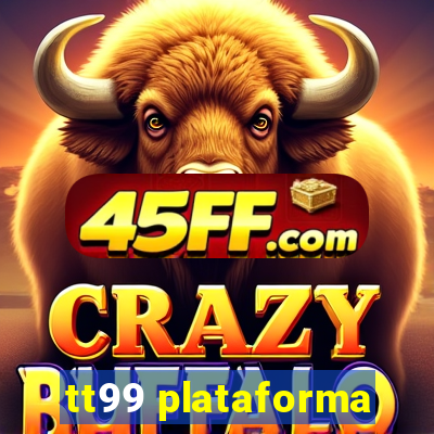 tt99 plataforma